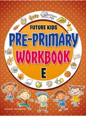 Future Kidz Pre-Primary Workbooks A–E Pre-Primary Workbook Part-E